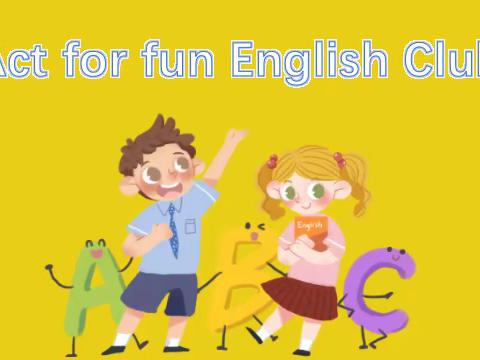 “Act  for  fun”English Club