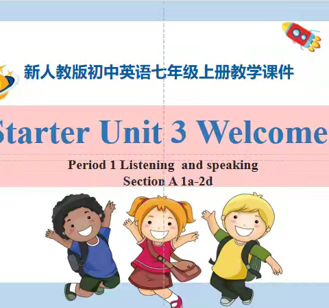 Starter Unit3 welcome period 1 Listening and speaking