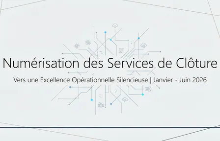 Numérisation des Services de Clôture : L'Excellence Silencieuse