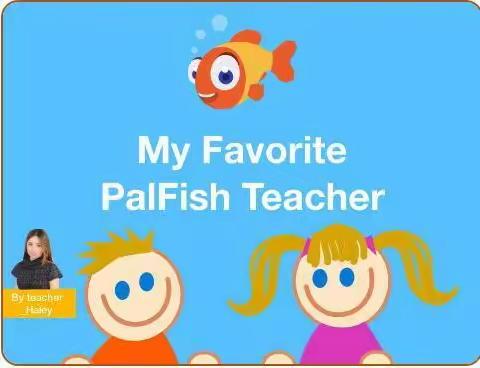 My Favorite PalFish Teacher我最喜欢的伴鱼老师